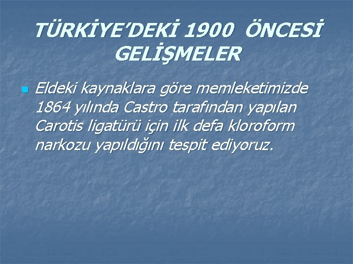 TÜRKİYE’DEKİ 1900 ÖNCESİ GELİŞMELER n Eldeki kaynaklara göre memleketimizde 1864 yılında Castro tarafından yapılan