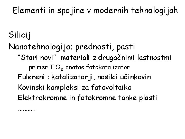 Elementi in spojine v modernih tehnologijah Silicij Nanotehnologija; prednosti, pasti “Stari novi” materiali z