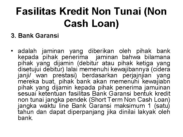 Fasilitas Kredit Non Tunai (Non Cash Loan) 3. Bank Garansi • adalah jaminan yang