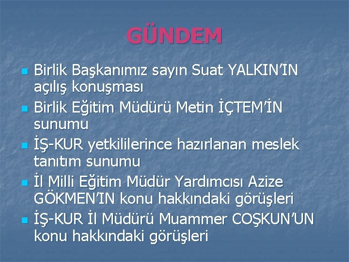 GÜNDEM n n n Birlik Başkanımız sayın Suat YALKIN’IN açılış konuşması Birlik Eğitim Müdürü