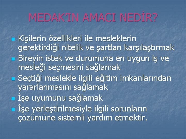 MEDAK’IN AMACI NEDİR? n n n Kişilerin özellikleri ile mesleklerin gerektirdiği nitelik ve şartları