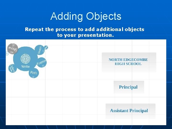 Adding Objects Repeat the process to additional objects to your presentation. 