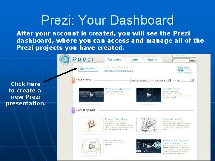 Prezi: Your Dashboard After your account is created, you will see the Prezi dashboard,