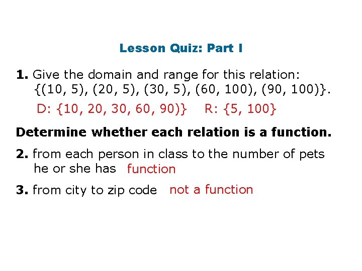 Lesson Quiz: Part I 1. Give the domain and range for this relation: {(10,