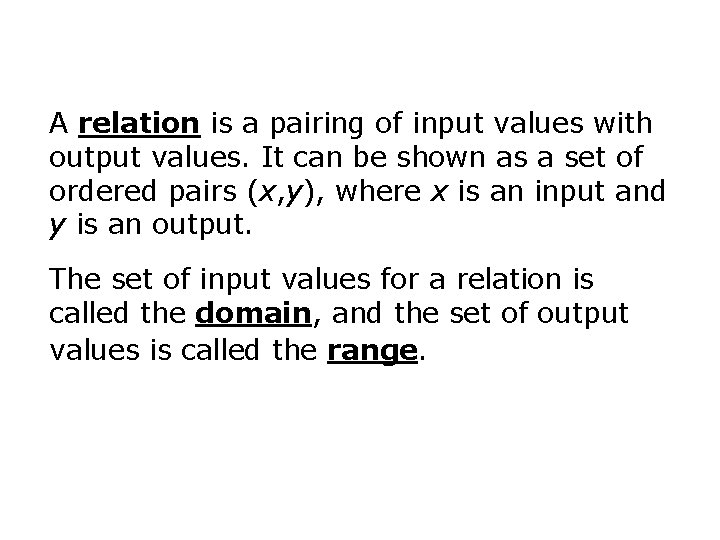 A relation is a pairing of input values with output values. It can be