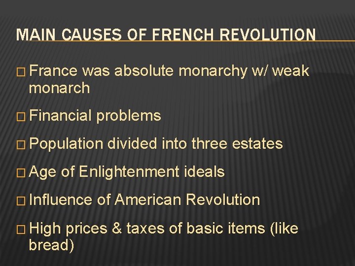 MAIN CAUSES OF FRENCH REVOLUTION � France was absolute monarchy w/ weak monarch �