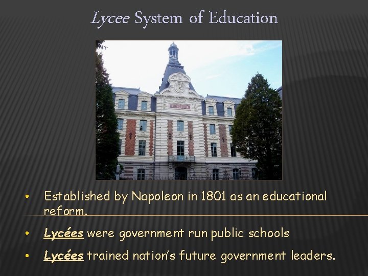 Lycee System of Education • Established by Napoleon in 1801 as an educational reform.