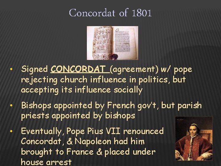 Concordat of 1801 • Signed CONCORDAT (agreement) w/ pope rejecting church influence in politics,