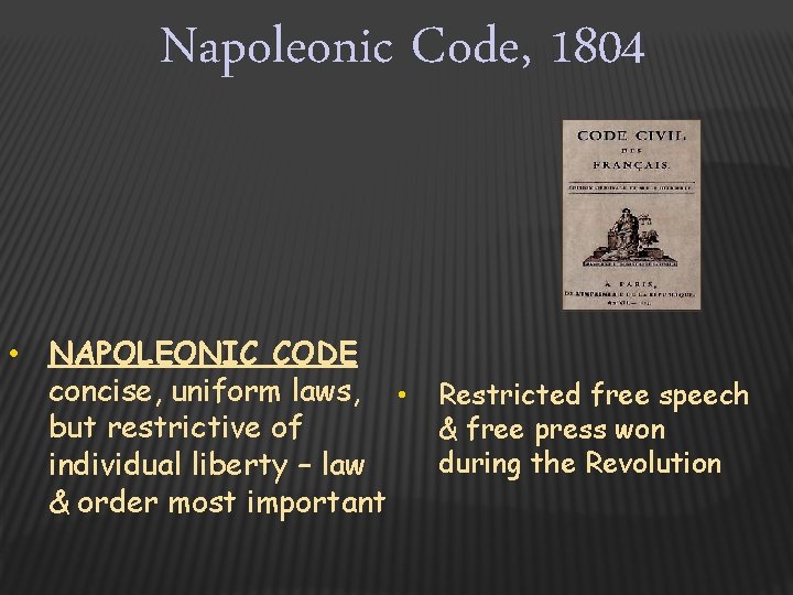 Napoleonic Code, 1804 • NAPOLEONIC CODE concise, uniform laws, • Restricted free speech but