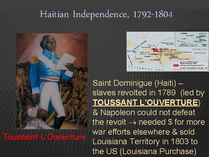 Haitian Independence, 1792 -1804 Saint Dominigue (Haiti) – slaves revolted in 1789 (led by