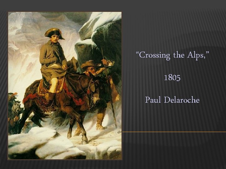 “Crossing the Alps, ” 1805 Paul Delaroche 