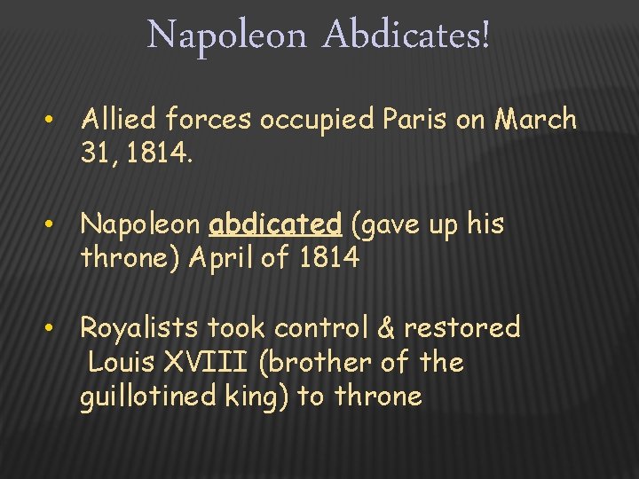 Napoleon Abdicates! • Allied forces occupied Paris on March 31, 1814. • Napoleon abdicated