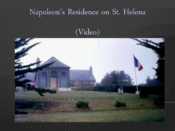 Napoleon’s Residence on St. Helena (Video) 