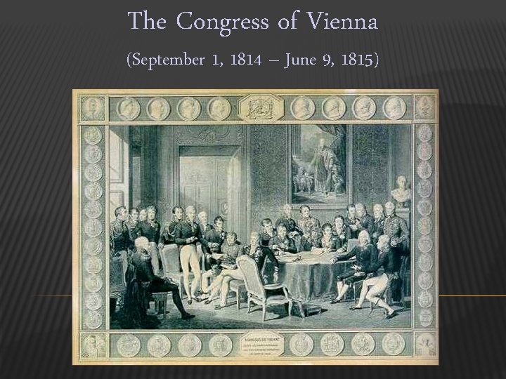 The Congress of Vienna (September 1, 1814 – June 9, 1815) 