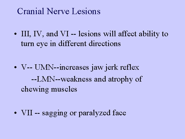 Cranial Nerve Lesions • III, IV, and VI -- lesions will affect ability to