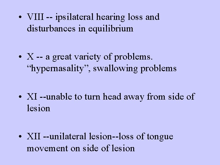  • VIII -- ipsilateral hearing loss and disturbances in equilibrium • X --