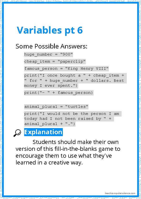 Variables pt 6 Some Possible Answers: huge_number = "900" cheap_item = "paperclip" famous_person = Variables pt 6 Some Possible Answers: huge_number = "900" cheap_item = "paperclip" famous_person =