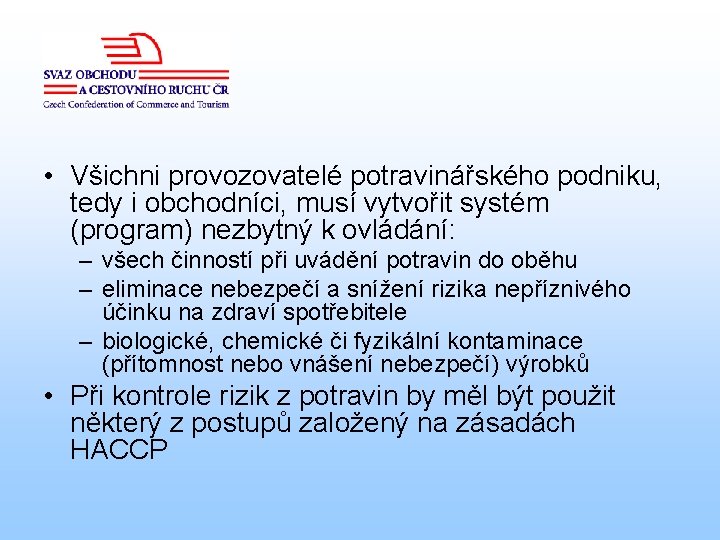  • Všichni provozovatelé potravinářského podniku, tedy i obchodníci, musí vytvořit systém (program) nezbytný