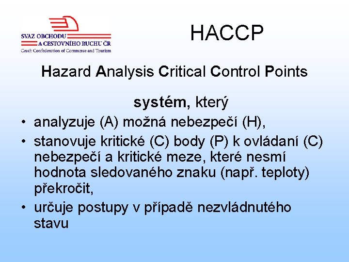 HACCP Hazard Analysis Critical Control Points systém, který • analyzuje (A) možná nebezpečí (H),