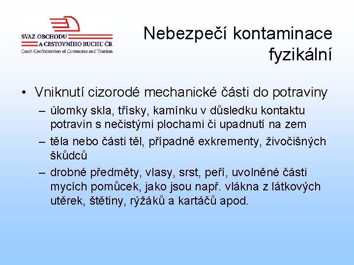 Nebezpečí kontaminace fyzikální • Vniknutí cizorodé mechanické části do potraviny – úlomky skla, třísky,