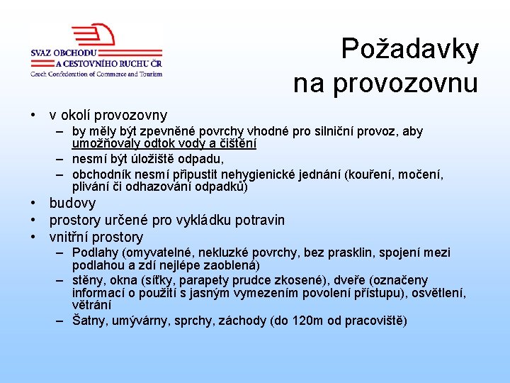 Požadavky na provozovnu • v okolí provozovny – by měly být zpevněné povrchy vhodné