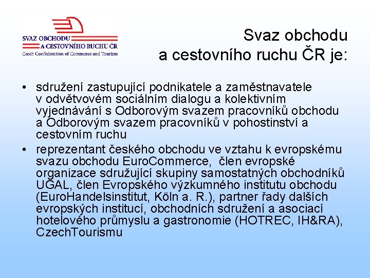 Svaz obchodu a cestovního ruchu ČR je: • sdružení zastupující podnikatele a zaměstnavatele v