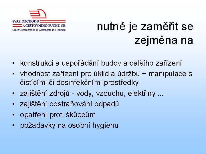 nutné je zaměřit se zejména na • konstrukci a uspořádání budov a dalšího zařízení