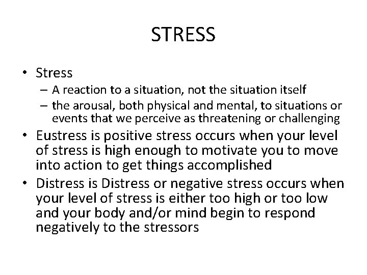 STRESS • Stress – A reaction to a situation, not the situation itself –