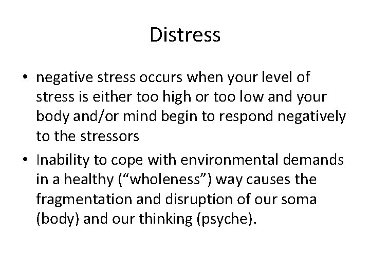 Distress • negative stress occurs when your level of stress is either too high