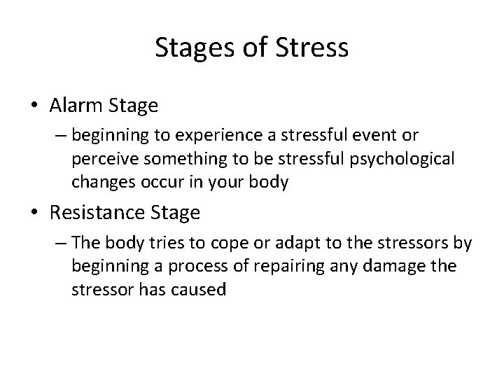Stages of Stress • Alarm Stage – beginning to experience a stressful event or