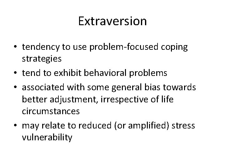 Extraversion • tendency to use problem-focused coping strategies • tend to exhibit behavioral problems