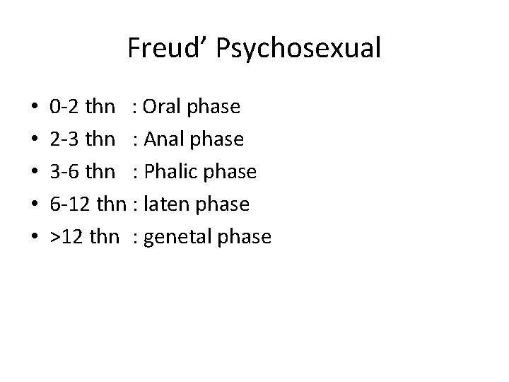 Freud’ Psychosexual • • • 0 -2 thn : Oral phase 2 -3 thn