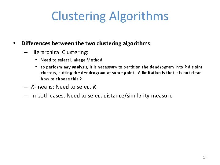 Clustering Algorithms • Differences between the two clustering algorithms: – Hierarchical Clustering: • Need