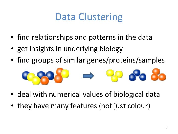 Data Clustering • find relationships and patterns in the data • get insights in