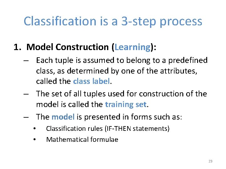 Classification is a 3 -step process 1. Model Construction (Learning): – Each tuple is
