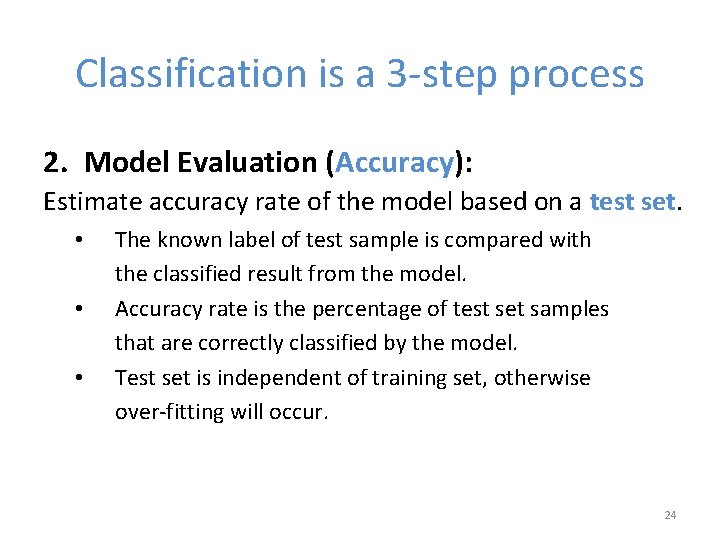 Classification is a 3 -step process 2. Model Evaluation (Accuracy): Estimate accuracy rate of