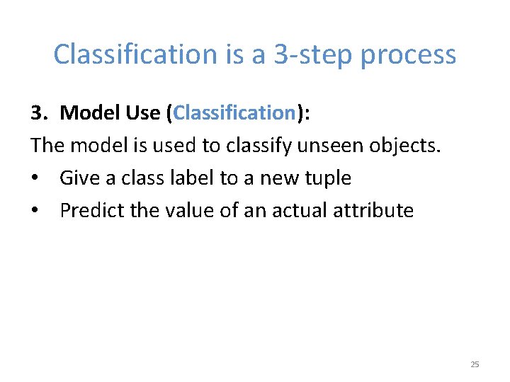 Classification is a 3 -step process 3. Model Use (Classification): The model is used