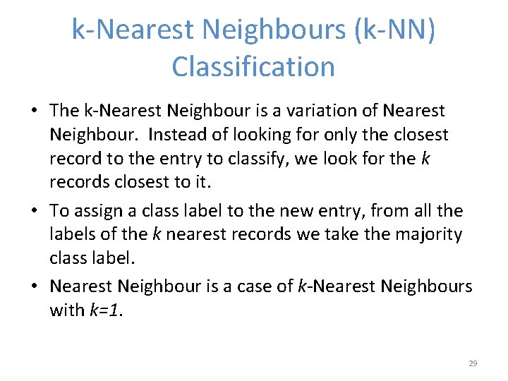 k-Nearest Neighbours (k-NN) Classification • The k-Nearest Neighbour is a variation of Nearest Neighbour.