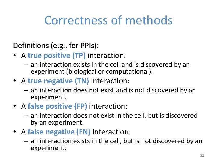 Correctness of methods Definitions (e. g. , for PPIs): • A true positive (TP)