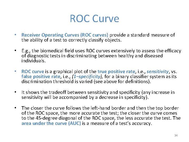 ROC Curve • Receiver Operating Curves (ROC curves) provide a standard measure of the
