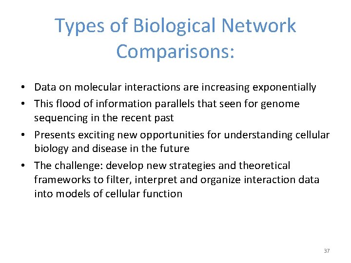 Types of Biological Network Comparisons: • Data on molecular interactions are increasing exponentially •