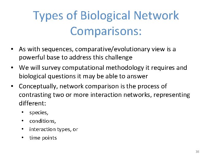 Types of Biological Network Comparisons: • As with sequences, comparative/evolutionary view is a powerful