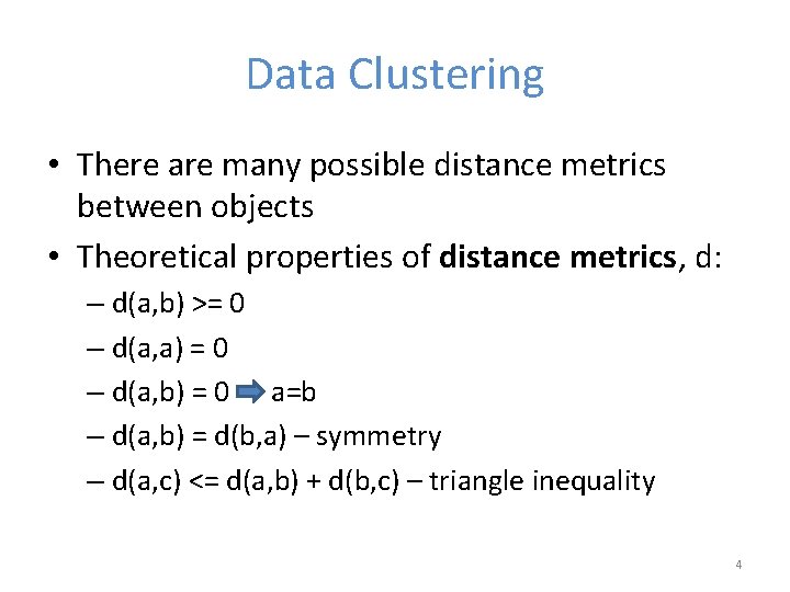 Data Clustering • There are many possible distance metrics between objects • Theoretical properties