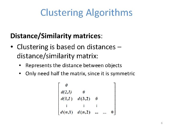 Clustering Algorithms Distance/Similarity matrices: • Clustering is based on distances – distance/similarity matrix: •