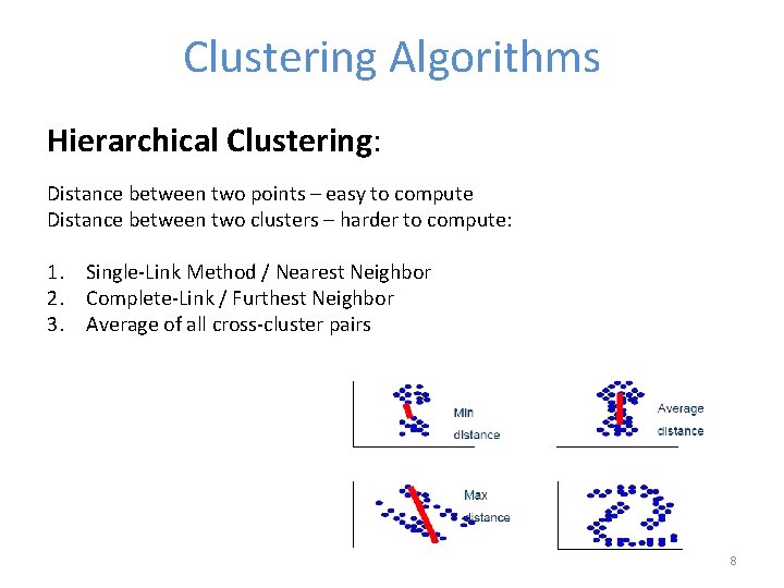 Clustering Algorithms Hierarchical Clustering: Distance between two points – easy to compute Distance between