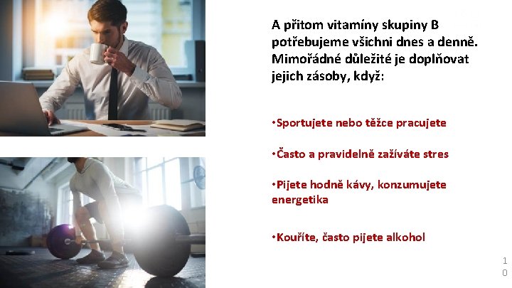 A přitom vitamíny skupiny B potřebujeme všichni dnes a denně. Mimořádné důležité je doplňovat