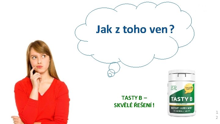 Jak z toho ven? TASTY B – SKVĚLÉ ŘEŠENÍ ! www. coral-club. com 1