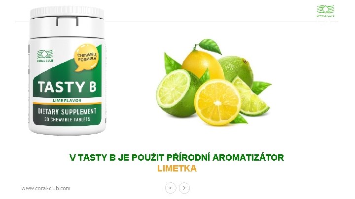 V TASTY B JE POUŽIT PŘÍRODNÍ AROMATIZÁTOR LIMETKA www. coral-club. com 