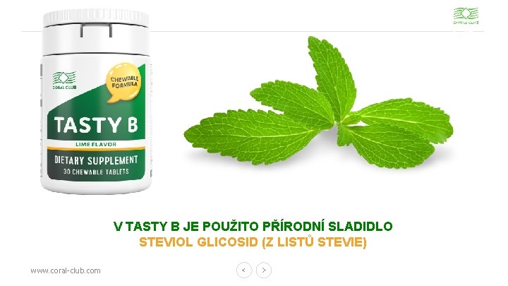V TASTY B JE POUŽITO PŘÍRODNÍ SLADIDLO STEVIOL GLICOSID (Z LISTŮ STEVIE) www. coral-club.
