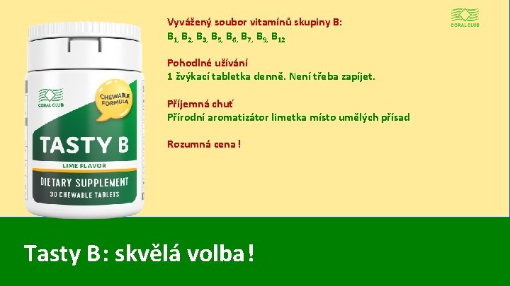 Vyvážený soubor vitamínů skupiny B: В 1, В 2, В 3, В 5, В
